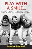 Play with a smile : funny stories in rugby league