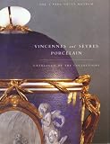 Vincennes and Sèvres Porcelain: Catalogue of the Collections. The J. Paul Getty Museum