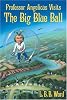 Professor Angelicus Visits the Big Blue Ball