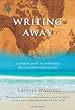 Writing Away: A Creative Guide to Awakening the Journal-Writing Traveler