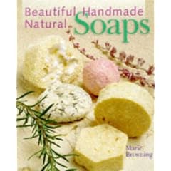Beautiful Handmade Natural Soaps: Practical Ways to Make Hand-Milled Soap and Bath Essentials (Included -- Charming Ways to Wrap, Label, & Present Your Creations as Gifts)