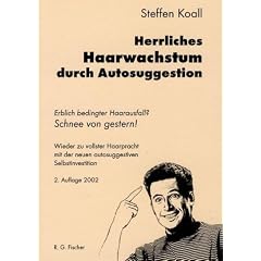 Herrliches Haarwachstum durch Autosuggestion. Erblich bedingter Haarausfall? Schnee von gestern! Wieder zu vollster Haarpracht mit der neuen autosuggestiven Selbstinvestition"