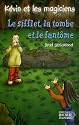 K&eacute;vin et les magiciens, Tome 10 : Le Sifflet, la Tombe et le Fant&ocirc;me