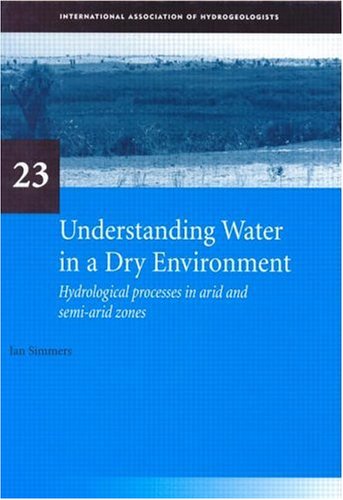 Understanding Water in a Dry Environment: IAH International Contributions to Hydrogeology 23 (Iah International Contributions to Hydrogeology, 23) under Water Supply & Land Use in The Books Store