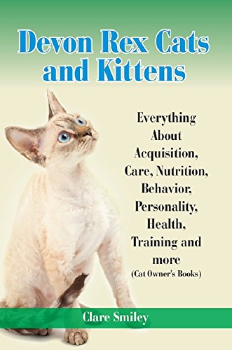 Devon Rex Cats and Kittens   Everything About Acquisition, Care, Nutrition, Behavior, Personality, Health, Training and more (Cat Owner's Books)