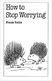 How to Stop Worrying (Overcoming Common Problems)