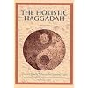 The Holistic Haggadah: How Will You Be Different This Passover Night