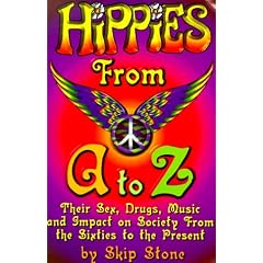 Hippies From A to Z: Their Sex, Drugs, Music and Impact From the Sixties to the Present