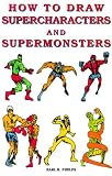 How to Draw Supercharacters and Supermonsters