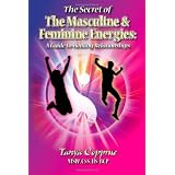 The Secret of The Masculine & Feminine Energies: A Guide to Healing Relationships