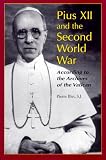 Pius XII and the Second World War: According to the Archives of the Vatican