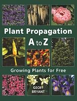 Plant Propagation A to Z: Growing Plants for Free