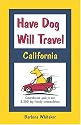 Have Dog Will Travel, California Edition: Comprehensive Guide to Over 2,200 Dog-friendly Accommodations