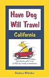 Have Dog Will Travel, California Edition: Comprehensive Guide to Over 2,200 Dog-friendly Accommodations