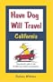 Have Dog Will Travel, California Edition: Comprehensive Guide to Over 2,200 Dog-friendly Accommodations