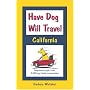 Have Dog Will Travel, California Edition: Comprehensive Guide to Over 2,200 Dog-friendly Accommodations