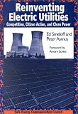Reinventing Electric Utilities: Competition, Citizen Action, and Clean Power