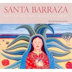 Santa Barraza, Artist of the Borderlands (Rio Grande/Rio Bravo: Borderlands Culture & Traditions) (Rio Grande/Rio Bravo: Borderlands Culture and Traditions)