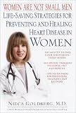 Women Are Not Small Men: Life-Saving Strategies for Preventing and Healing Heart Disease in Women