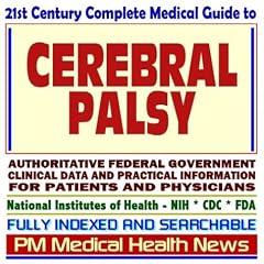 21st Century Complete Medical Guide to Cerebral Palsy, Authoritative Government Documents, Clinical References, and Practical Information for Patients and Physicians (CD-ROM)