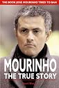 Mourinho, the True Story: The Book Jose Mourinho Tried to Ban