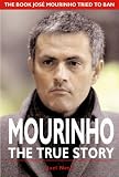 Mourinho, the True Story: The Book Jose Mourinho Tried to Ban