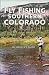 Fly Fishing Southern Colorado: An Angler's Guide   [FLY FISHING SOUTHERN COLORA-2E] [Paperback]