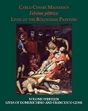 Felsina pittrice = Lives of the Bolognese painters. Volume thirteen, Lives of Domenichino and Francesco Gessi