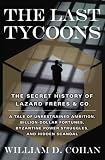 The Last Tycoons: The Secret History of Lazard Freres & Co.