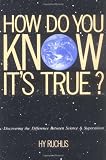 Image of How Do You Know It's True?: Discovering the Difference Between Science & Superstition