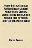Joueur Du Southampton FC: Alan Shearer, Andrei Kanchelskis, Grgory Vignal, Jimmy Dunne, Kevin Keegan, Jack Reynolds, Peter Crouch, Mark Hughes