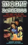 Bright Darkness: Lost Art of the Supernatural Horror Film (Film Studies)