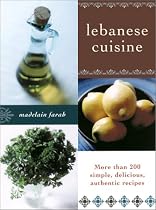 Lebanese Cuisine: More Than 200 Simple, Delicious, Authentic Recipes