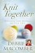 Knit Together: Discover God's Pattern for Your Life by Debbie Macomber
