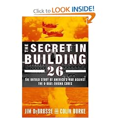 The Secret in Building 26: The Untold Story of America's Ultra War Against the U-boat Enigma Codes
