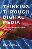 Thinking through digital media : transnational environments and locative places