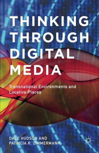 Thinking Through Digital Media: Transnational Environments and Locative Places