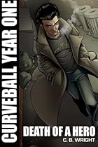 Curveball Year One: Death of a Hero (Curveball Omnibus) (Volume 1) Curveball Year One: Death of a Hero (Curveball Omnibus) (Volume 1)