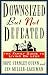 Downsized but Not Defeated: The Family Guide to Living on Less