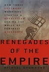 Renegades of the Empire: How Three Software Warriors Started a Revolution Behind the Walls of Fortress Microsoft
