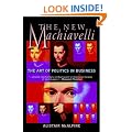 The New Machiavelli: The Art of Politics in Business