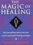 Magic of Healing: Heal Yourself and Others With These Ancient and Modern Techniques