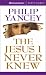 The Jesus I Never Knew: Unabridged