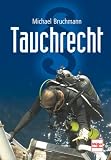 Tauchrecht. Ein Nachschlagewerk f�r Taucher - Michael Bruchmann