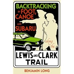 Backtracking: By Foot, Canoe, and Subaru Along the Lewis and Clark Trail