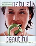 Naturally Beautiful: More Than 250 Foods, Recipes, and Natural Treatments