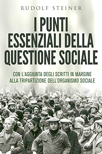 I punti essenziali della questione sociale - CON L'AGGIUNTA DEGLI SCRITTI IN MARGINE ALLA TRIPARTIZIONE DELL'ORGANISMO SOCIALE (Italian Edition)