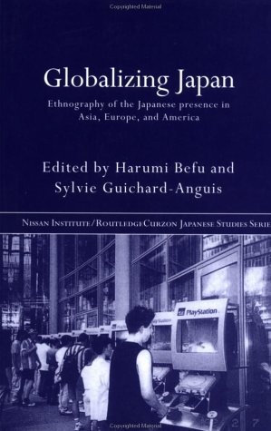 Globalizing Japan: Ethnography of the Japanese Presence in Asia, Europe, and America (Nissan Institute/Routledge Japanese Studies)