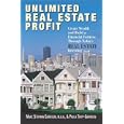 Unlimited Real Estate Profit: Create Wealth and Build a Financial Fortress Through Today's Real Estate Investing