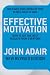 Effective Motivation REVISED EDITION: How to get the best results from everyone: How to Get Extraordinary Results from Everyone